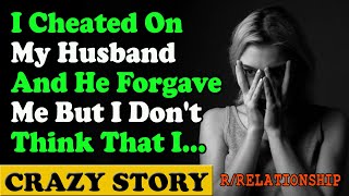 I Cheated On My Husband And He Forgave Me But I Don t Think That I Reddit Cheating Stories