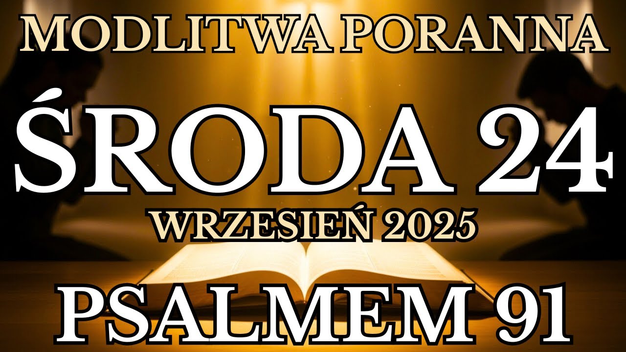 Modlitwa na Środa 24 wrzesień 2025 | Psalmem 91 Modlitwa poranna Ku Bogu