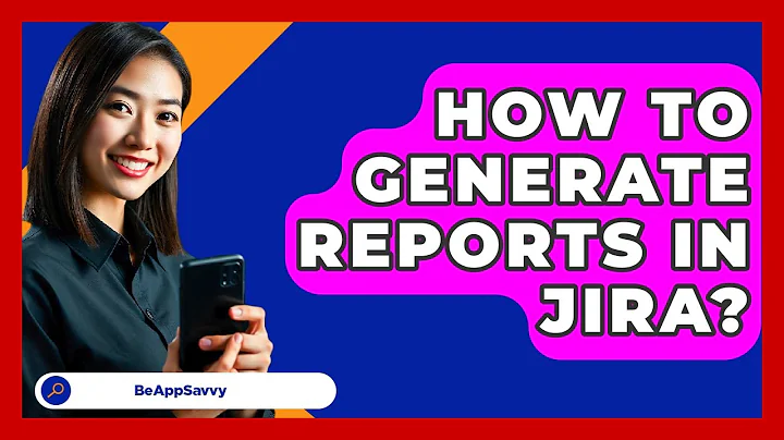 How To Generate Reports In Jira? - Be App Savvy