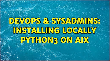 DevOps & SysAdmins: Installing locally python3 on AIX