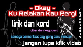 Video thumbnail of "Okay - Ku Relakan Kau Pergi (lirik dan kord"