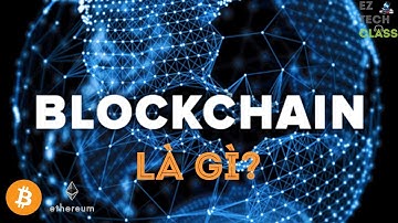 Blockchain là gì? Ứng dụng Blockchain tiền điện tử Bitcoin, Ethereum | EZ TECH CLASS