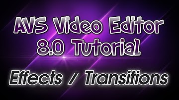AVS Video Editor 8.0 Tutorial! Pt. 2: Video Effects & Transitions
