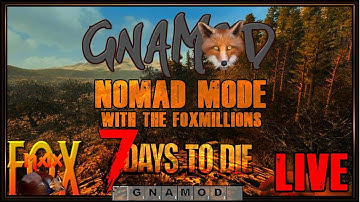 7 Days to Die Gnamod Nomad Mode (with the Foxmillions!)