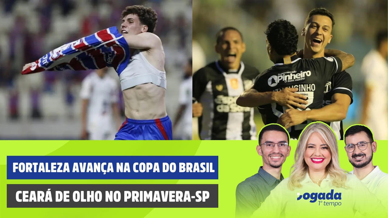 FORTALEZA AVANÇA NA COPA DO BRASIL | CEARÁ DE OLHO NO PRIMAVERA-SP | JOGADA 1º TEMPO 25/02/2026