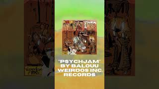 "Psychjam" by Balouu on Weirdos Inc. Records