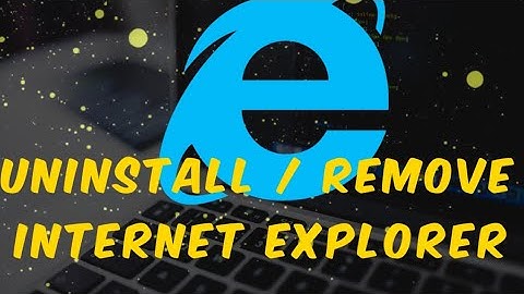 How to completely uninstall internet explorer - Windows 7 / 8.1/ 10