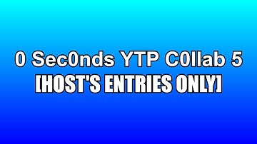 All My Entries for the 0 Seconds YTP Collab 5