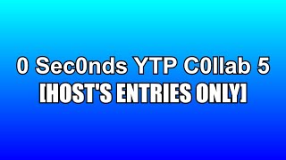 All My Entries for the 0 Seconds YTP Collab 5