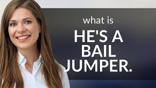 Understanding "He's a Bail Jumper": A Guide to Legal English