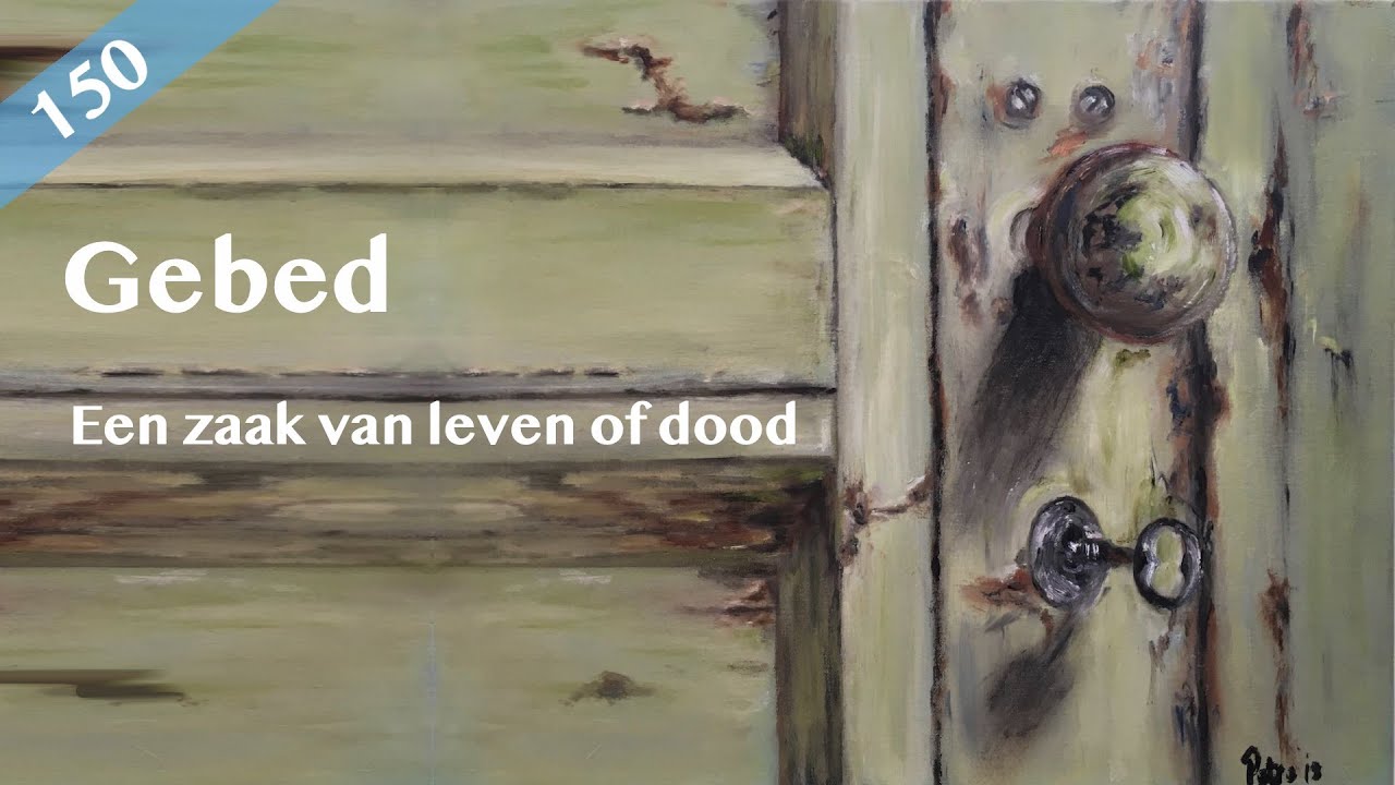 Gebed 150 - Een zaak van leven of dood - YouTube