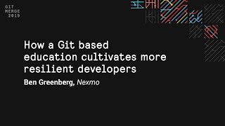 How a Git based education cultivates more resilient developers - Git Merge 2019