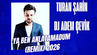 Turan Şahin - Ya Ben Anlatamadum (Horon) 2026 (Dj Adem Çevik Remix)