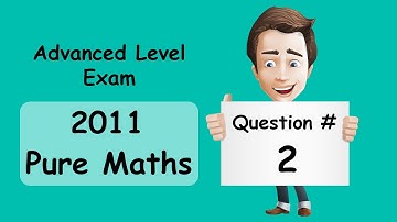 Advanced Level Exam - Pure Maths 2011 - Question 2 - Solution
