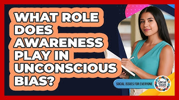 What Role Does Awareness Play In Unconscious Bias?