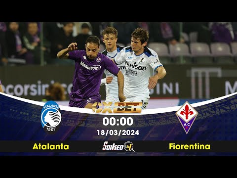 Soi kèo Atalanta vs Fiorentina - 0h00 - 18/03/2024