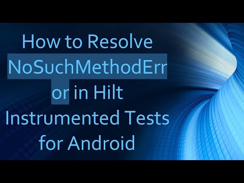 How to Resolve NoSuchMethodError in Hilt Instrumented Tests for Android