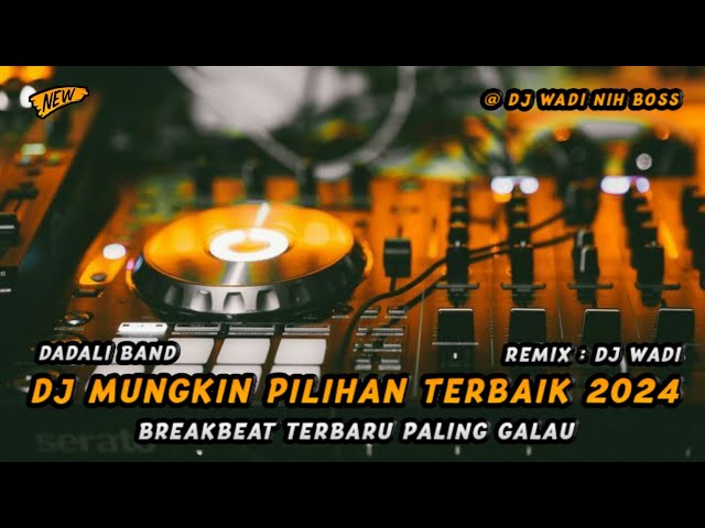 DJ MUNGKIN PILIHAN TERBAIK 2024 BREAKBEAT TERBARU PALING GALAU [ DJ WADI BREAKBEAT OFFICIAL ] class=