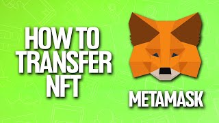 How To Transfer NFT In Metamask Tutorial