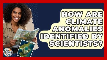 How Are Climate Anomalies Identified By Scientists? - The Geography Atlas