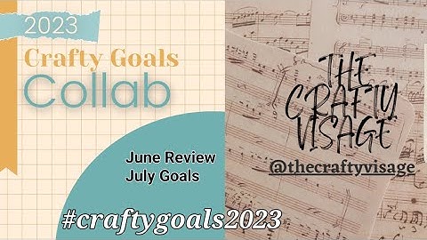 Crafty Goals-June recap and July Goals #craftygoals2023