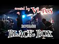 BLACK BOX / ROUAGE  V系コピーバンド【Vi-rus】