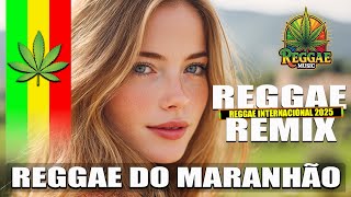 REGGAE DO MARANHÃO 2025 💖 AS MELHORES DO REGGAE REMIX 💖 SEQUÊNCIA REGGAE INTERNACIONAL 2025
