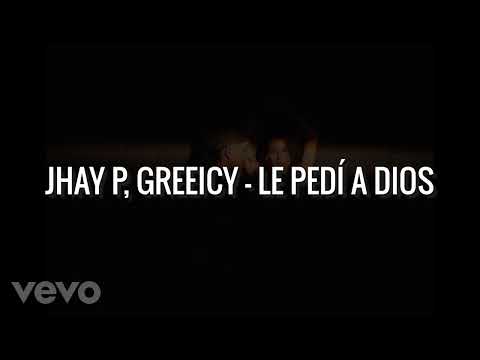 Jhay P, Greeicy - Le Pedí A Dios