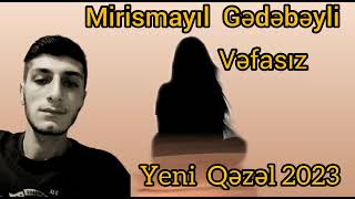 Mirismayıl Gədəbəyli Qəzəl Vəfasız 2023