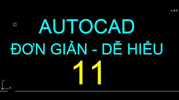 AutoCAD đơn giản, dễ hiểu -  Bài 11 - Quản lí đường lớp nét LAYER trong AutoCAD