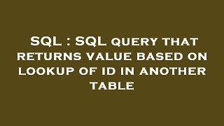 SQL : SQL query that returns value based on lookup of id in another table