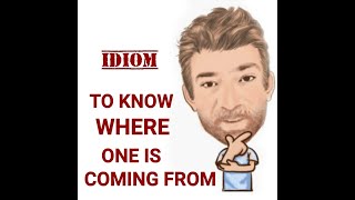 English Tutor Nick P Idioms (635) Know Where One is Coming From