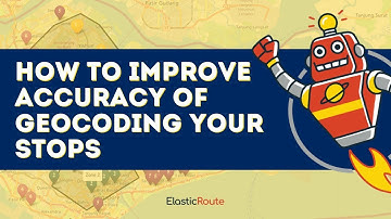 Tutorial: How To Improve Accuracy Of Geocoding Your Stops