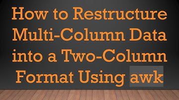 How to Restructure Multi-Column Data into a Two-Column Format Using awk