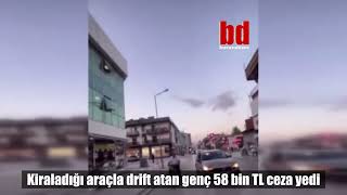 Kiraladığı Araçla Drift Atan Genç 58 Bin Tl Ceza Yedi