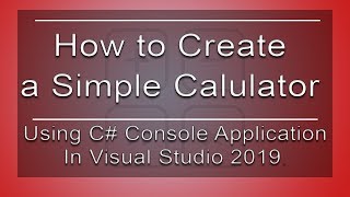 How to Create Simple Calculator using C# Console Application in Visual Studio 2019.
