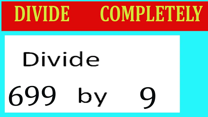 Divide     699      by     9  Divide   completely
