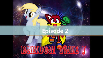 RANDOM TIME ! - Episode 2