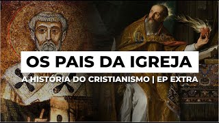 Os Pais da Igreja | A HISTÓRIA DO CRISTIANISMO | Episódio Extra