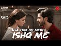 Kya tum ho mere ishq me | bollywood songs | hindi songs | bollywood gana | hindi gana | sad song