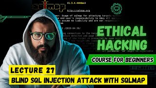 SQL Injection Attack Tutorial Using SQLmap | Ethical Hacking for Beginners - Lecture 27