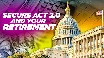 SECURE Act 2.0 and Your Retirement: What You Need to Know