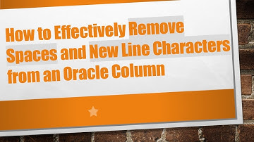 How to Effectively Remove Spaces and New Line Characters from an Oracle Column