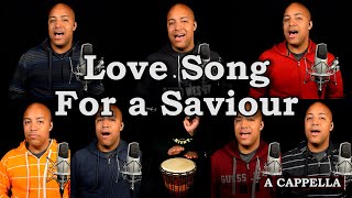 Love Song For a Saviour (A Cappella)