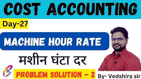MACHINE HOUR RATE || मशीन घंटा दर || COST ACCOUNTING || BCOM || PROBLEM SOLUTION-2 ||
