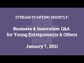 Business & Innovation Q&A for Young Entrepreneurs & Others (Jan. 7, 2021)