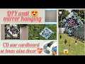 CD aur cardboard se bnaya ye amazing mirror wall hanging😍#decor#mustwatch#tutorial@PinkuDIYkraft
