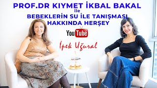 İpek Uğural & Prof.Dr Kıymet İkbal Bakal ile Bebeklerin Su ile Tanışması Hakkında / 4K