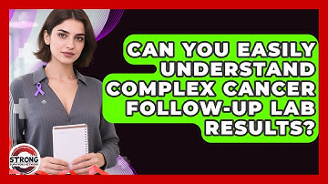 Can You Easily Understand Complex Cancer Follow-up Lab Results? - Strong Survivors Network