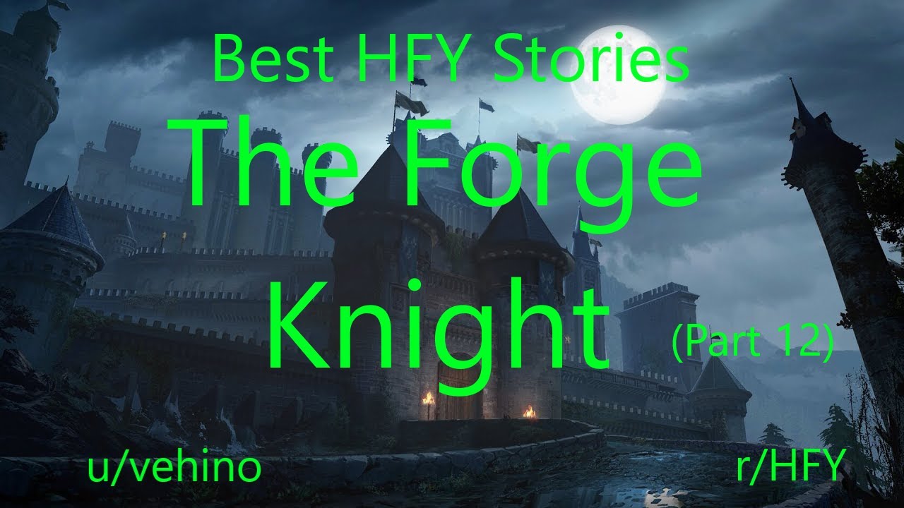 Best HFY Reddit Stories: The Forge Knight (Part 12)